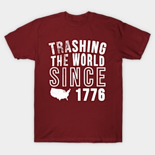 Trashing the world since 1776 T-Shirt